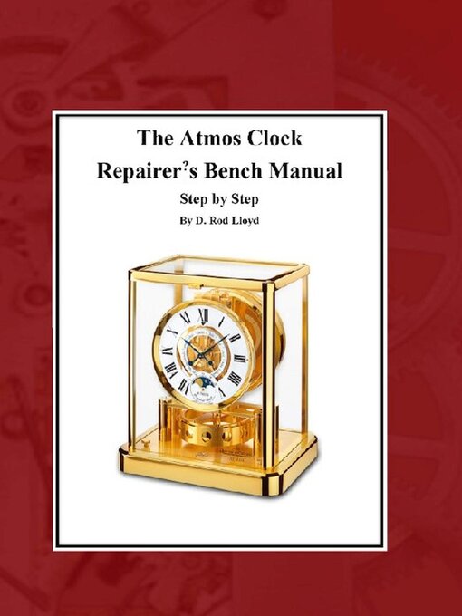 Title details for The Atmos Clock Repairer's Bench Manual, Step by Step by D. Rod Lloyd - Wait list